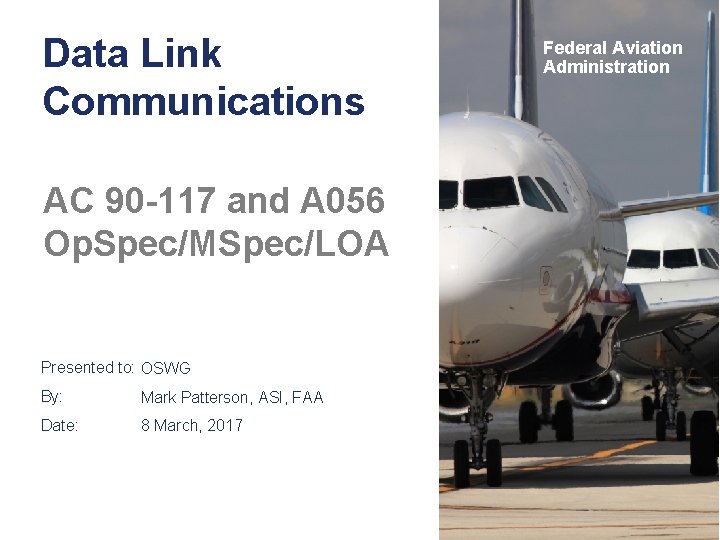 Data Link Communications AC 90 -117 and A 056 Op. Spec/MSpec/LOA Presented to: OSWG Data Link Communications AC 90 -117 and A 056 Op. Spec/MSpec/LOA Presented to: OSWG