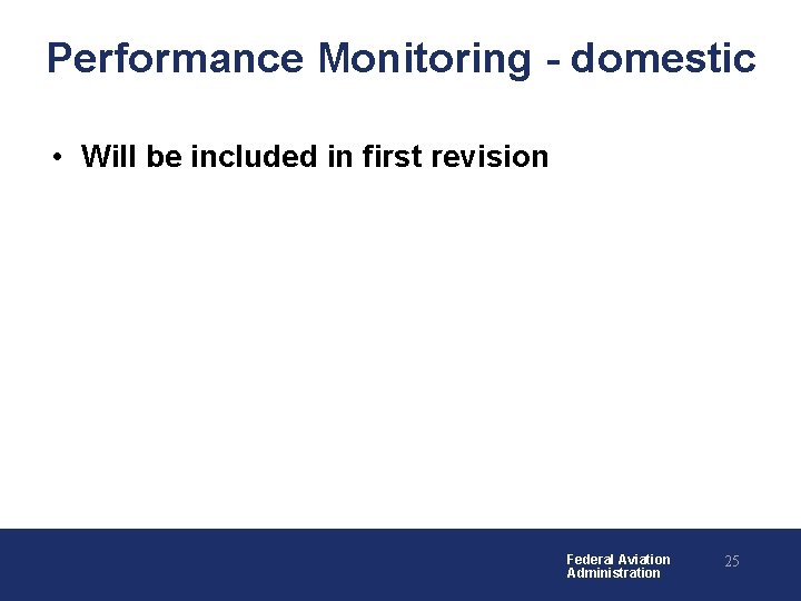 Performance Monitoring - domestic • Will be included in first revision Federal Aviation Administration Performance Monitoring - domestic • Will be included in first revision Federal Aviation Administration
