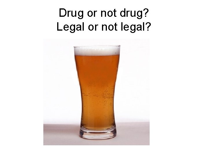 Drug or not drug? Legal or not legal? 