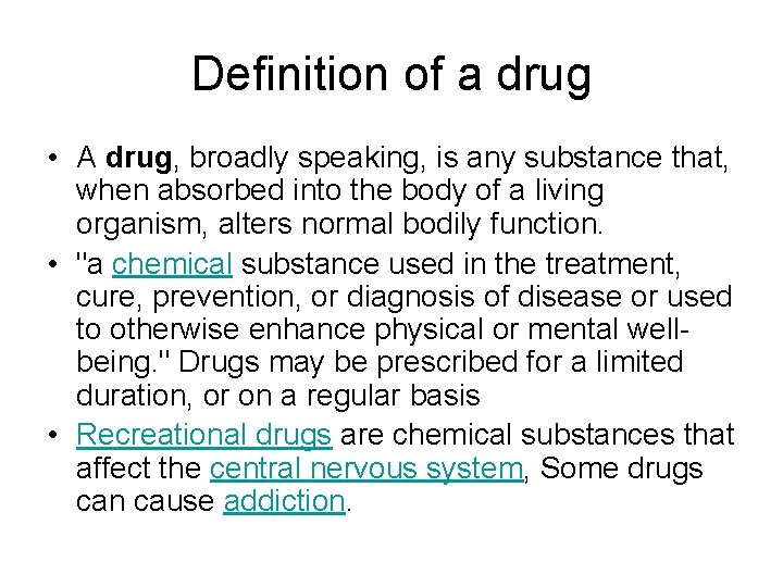 Definition of a drug • A drug, broadly speaking, is any substance that, when