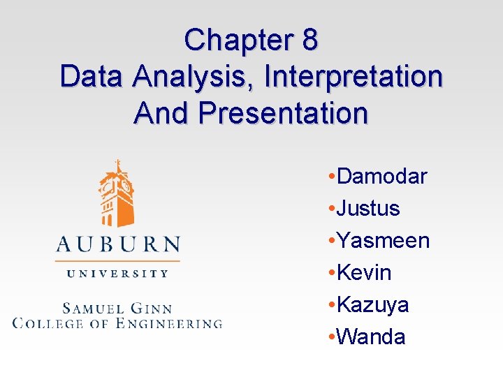 Chapter 8 Data Analysis, Interpretation And Presentation • Damodar • Justus • Yasmeen •