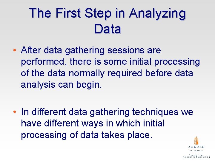 The First Step in Analyzing Data • After data gathering sessions are performed, there