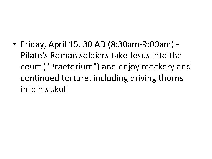  • Friday, April 15, 30 AD (8: 30 am-9: 00 am) Pilate's Roman