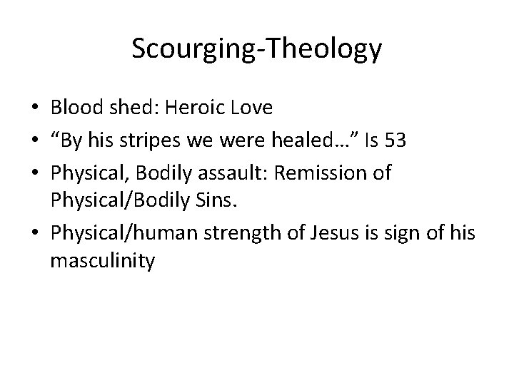 Scourging-Theology • Blood shed: Heroic Love • “By his stripes we were healed…” Is
