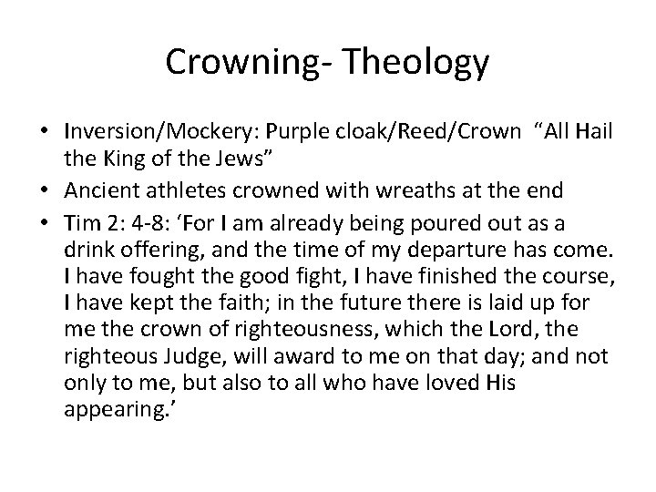 Crowning- Theology • Inversion/Mockery: Purple cloak/Reed/Crown “All Hail the King of the Jews” •