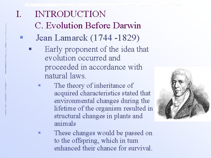 I. INTRODUCTION C. Evolution Before Darwin § Jean Lamarck (1744 -1829) § Early proponent