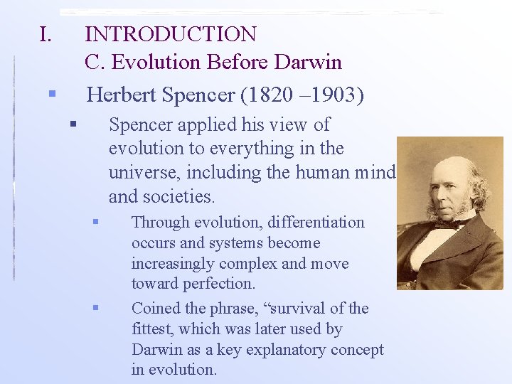 I. INTRODUCTION C. Evolution Before Darwin § Herbert Spencer (1820 – 1903) § Spencer