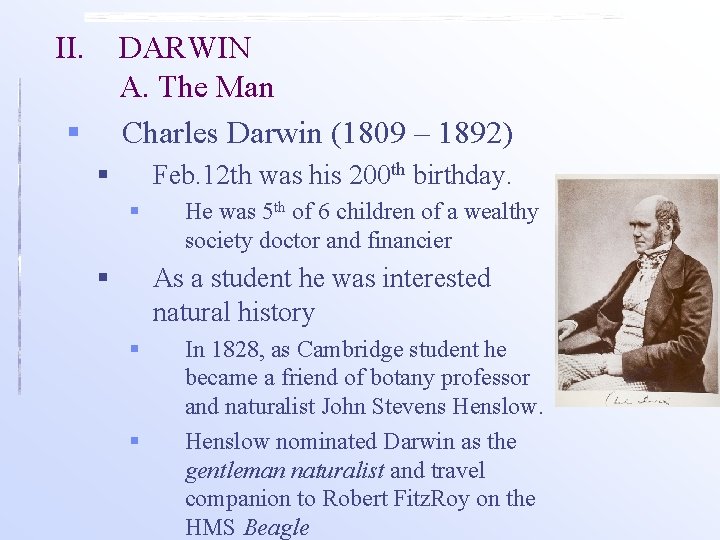 II. DARWIN A. The Man § Charles Darwin (1809 – 1892) § Feb. 12