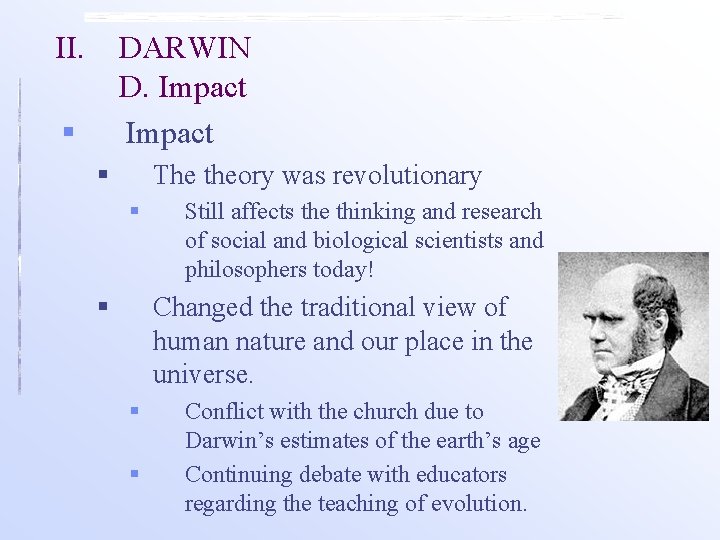 II. DARWIN D. Impact § The theory was revolutionary § § Still affects the