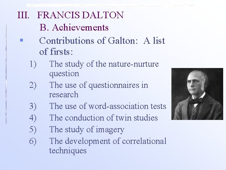 III. FRANCIS DALTON B. Achievements § Contributions of Galton: A list of firsts: 1)