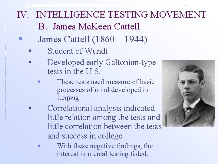IV. INTELLIGENCE TESTING MOVEMENT B. James Mc. Keen Cattell § James Cattell (1860 –