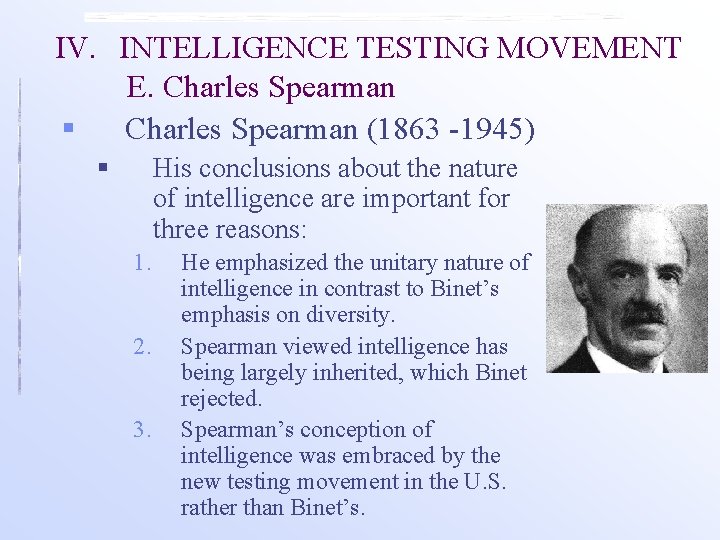 IV. INTELLIGENCE TESTING MOVEMENT E. Charles Spearman § Charles Spearman (1863 -1945) § His