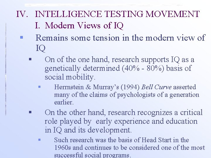 IV. INTELLIGENCE TESTING MOVEMENT I. Modern Views of IQ § Remains some tension in