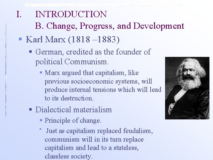 I. INTRODUCTION B. Change, Progress, and Development § Karl Marx (1818 – 1883) §