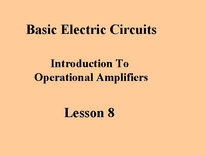 Basic Electric Circuits Introduction To Operational Amplifiers Lesson 8 