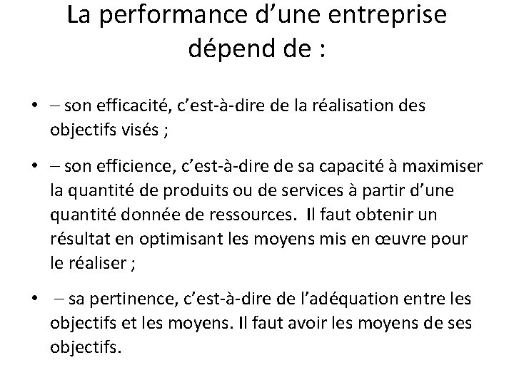 La performance d’une entreprise dépend de : • – son efficacité, c’est-à-dire de la La performance d’une entreprise dépend de : • – son efficacité, c’est-à-dire de la