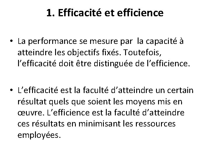 1. Efficacité et efficience • La performance se mesure par la capacité à atteindre 1. Efficacité et efficience • La performance se mesure par la capacité à atteindre
