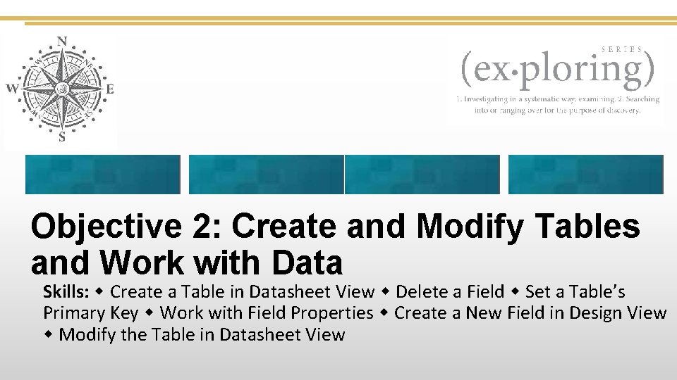 Objective 2: Create and Modify Tables and Work with Data Skills: Create a Table