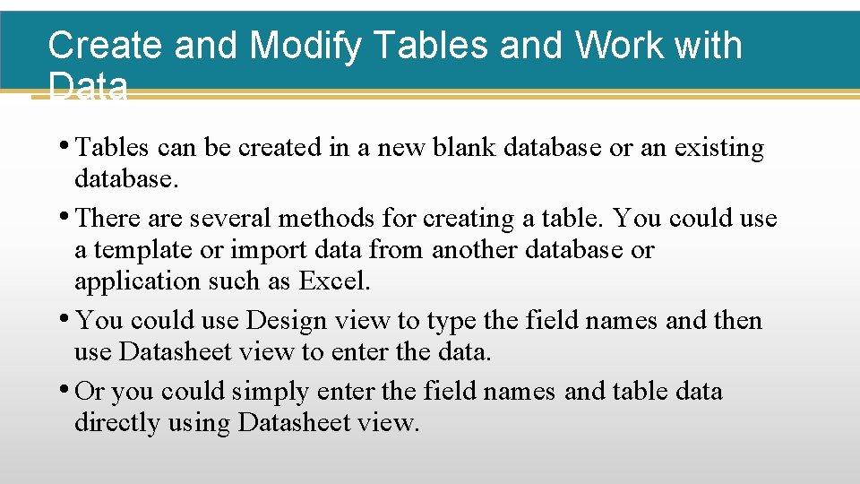 Create and Modify Tables and Work with Data • Tables can be created in