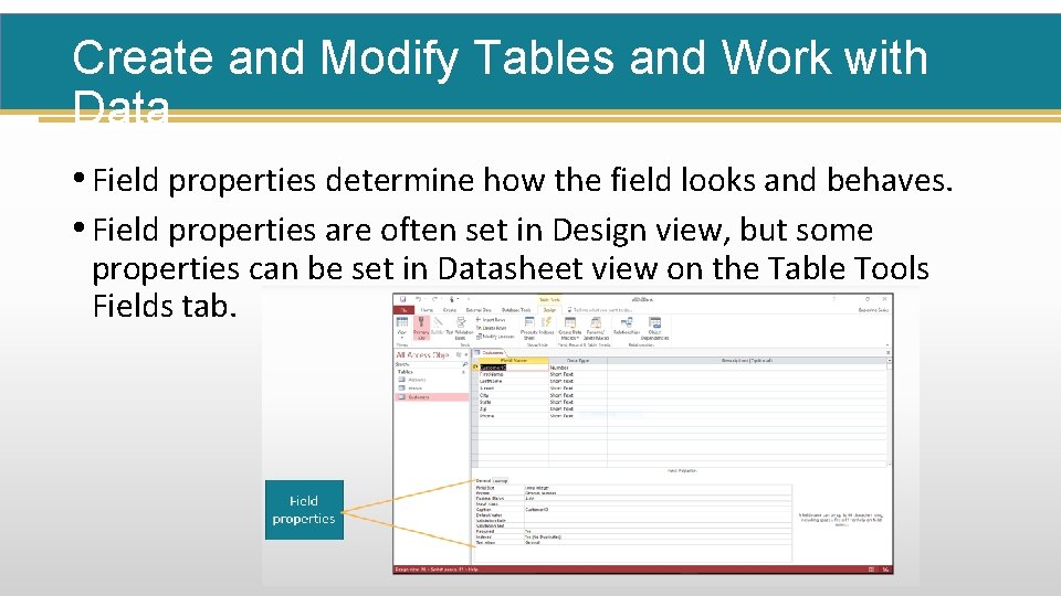 Create and Modify Tables and Work with Data • Field properties determine how the