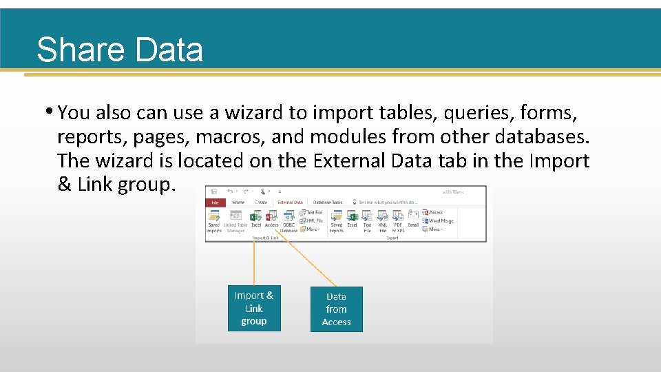 Share Data • You also can use a wizard to import tables, queries, forms,