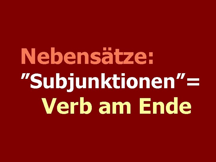 Nebensätze: ”Subjunktionen”= Verb am Ende 