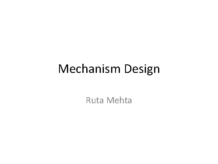 Mechanism Design Ruta Mehta 