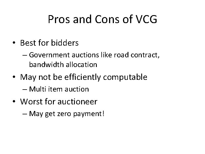 Pros and Cons of VCG • Best for bidders – Government auctions like road