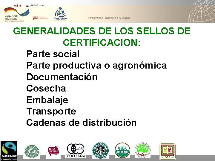 GENERALIDADES DE LOS SELLOS DE CERTIFICACION: Parte social Parte productiva o agronómica Documentación Cosecha