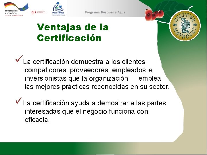 Ventajas de la Certificación üLa certificación demuestra a los clientes, competidores, proveedores, empleados e