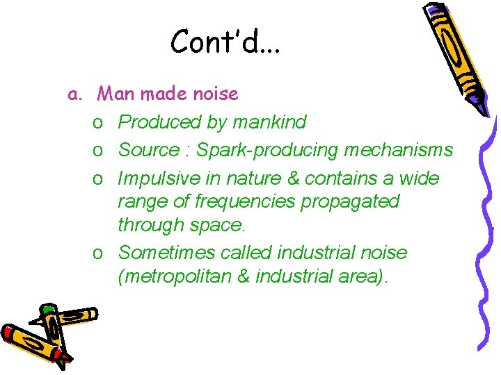 Cont’d. . . a. Man made noise o Produced by mankind o Source :