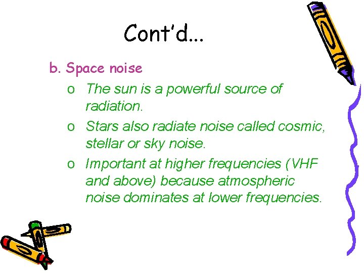 Cont’d. . . b. Space noise o The sun is a powerful source of
