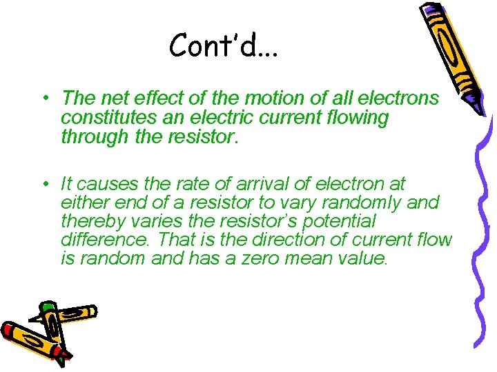 Cont’d. . . • The net effect of the motion of all electrons constitutes