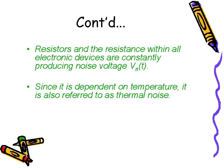 Cont’d. . . • Resistors and the resistance within all electronic devices are constantly