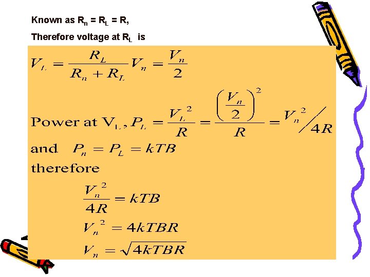 Known as Rn = RL = R, Therefore voltage at RL is 