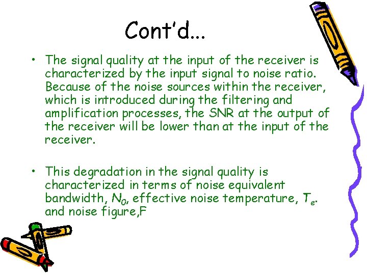 Cont’d. . . • The signal quality at the input of the receiver is