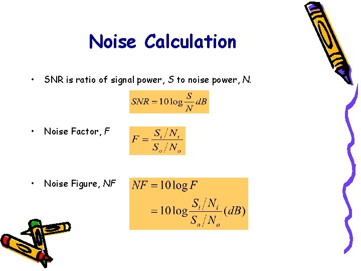 Noise Calculation • SNR is ratio of signal power, S to noise power, N.