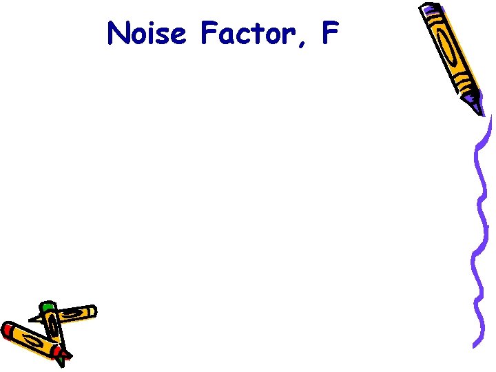 Noise Factor, F 