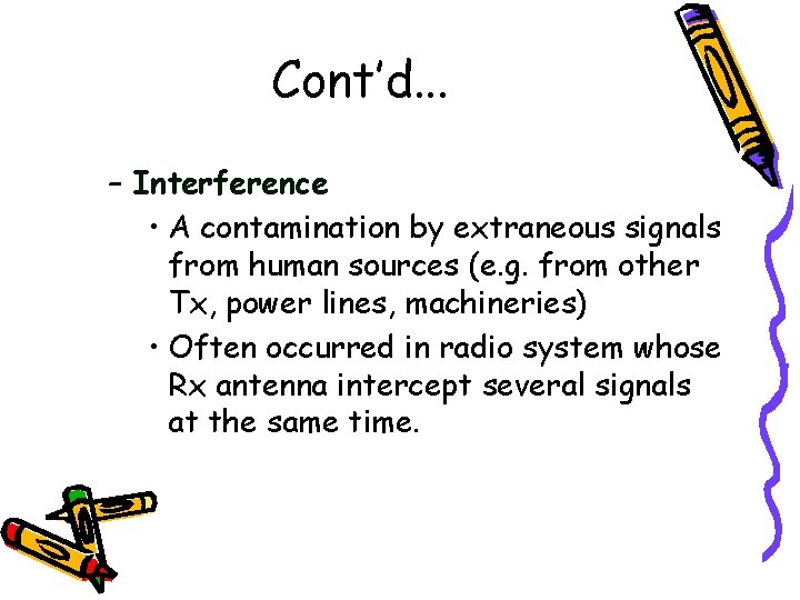 Cont’d. . . – Interference • A contamination by extraneous signals from human sources