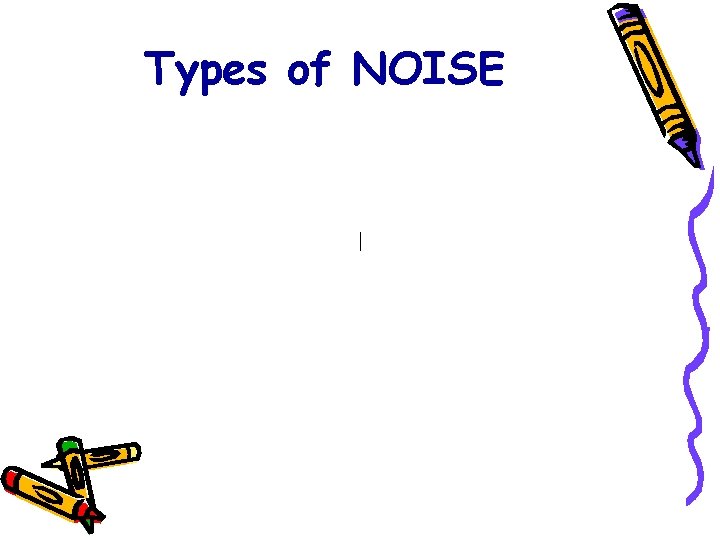 Types of NOISE 