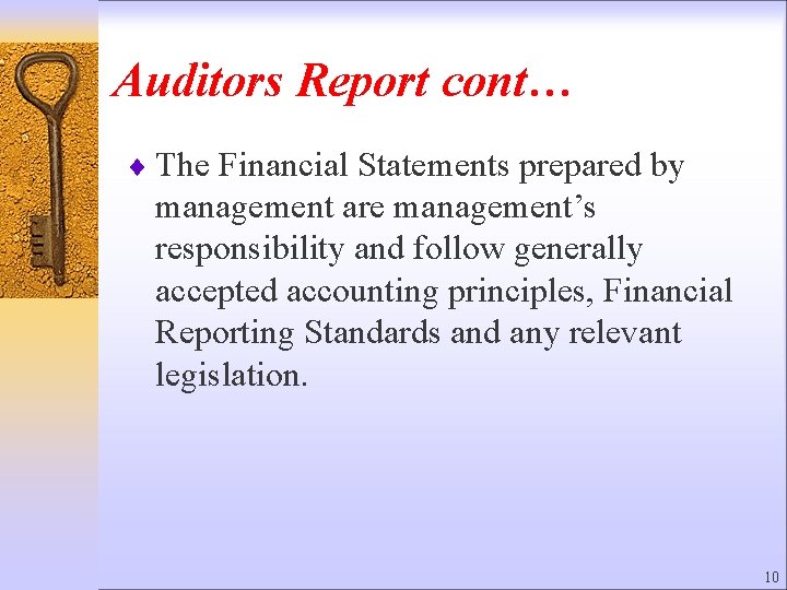 Auditors Report cont… ¨ The Financial Statements prepared by management are management’s responsibility and