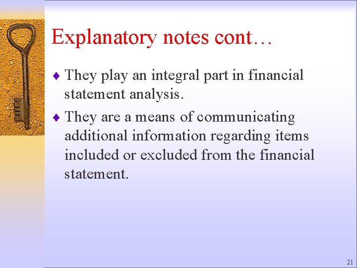 Explanatory notes cont… ¨ They play an integral part in financial statement analysis. ¨