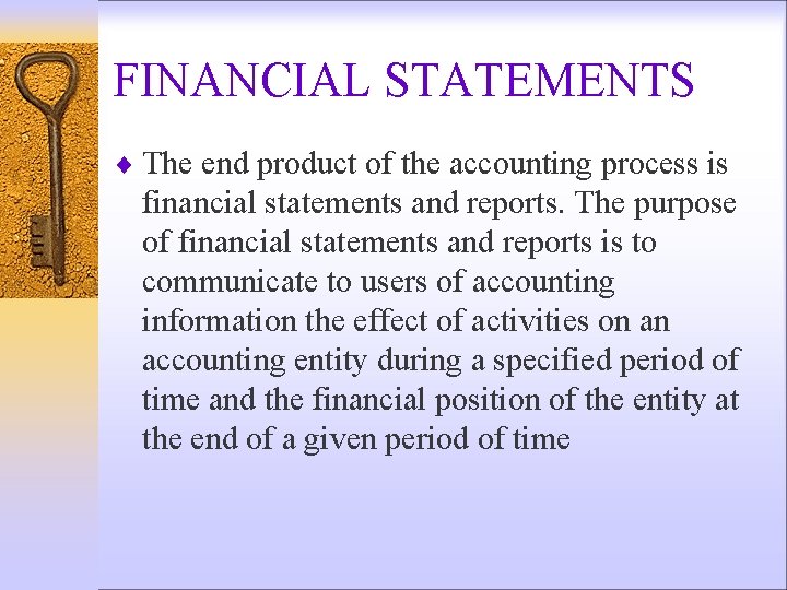 FINANCIAL STATEMENTS ¨ The end product of the accounting process is financial statements and