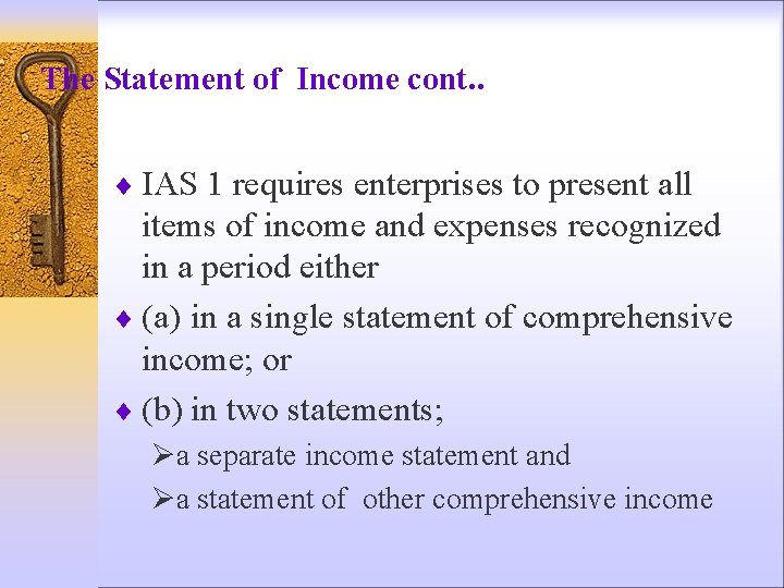 The Statement of Income cont. . ¨ IAS 1 requires enterprises to present all