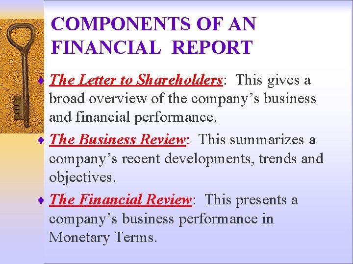 COMPONENTS OF AN FINANCIAL REPORT ¨ The Letter to Shareholders: This gives a broad