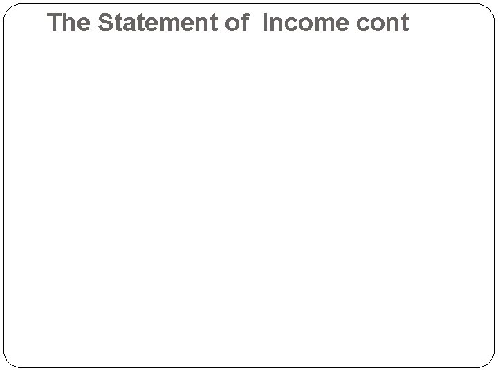 The Statement of Income cont 