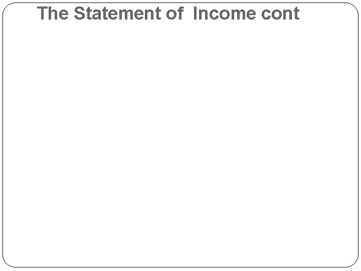 The Statement of Income cont 