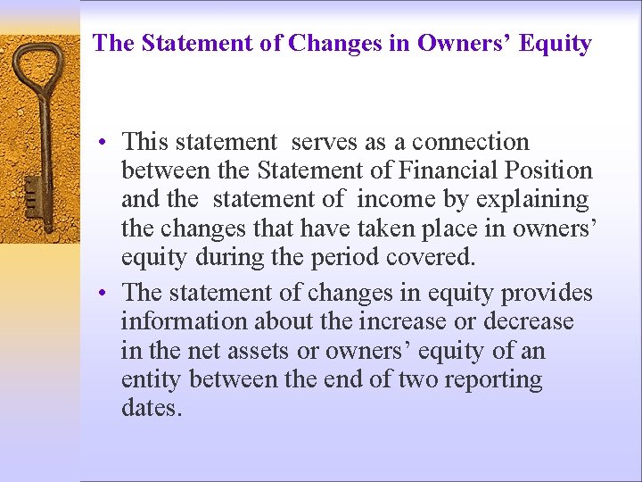 The Statement of Changes in Owners’ Equity • This statement serves as a connection