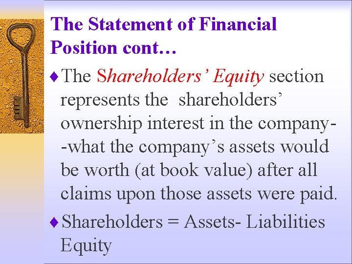 The Statement of Financial Position cont… ¨The Shareholders’ Equity section represents the shareholders’ ownership