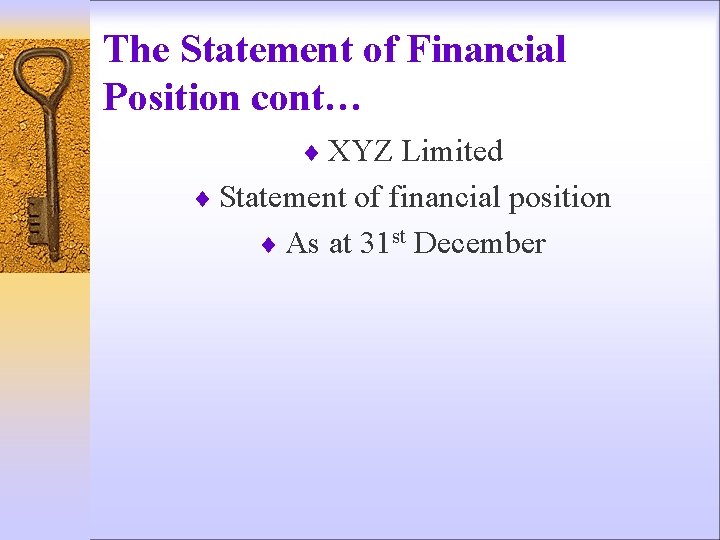 The Statement of Financial Position cont… ¨ XYZ Limited ¨ Statement of financial position